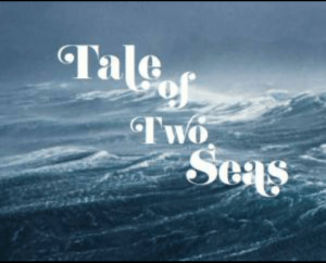A TALE OF TWO SEAS