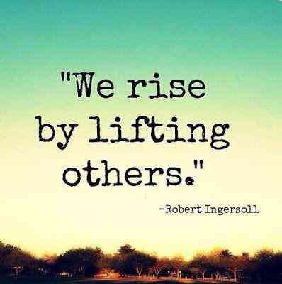 WE RISE BY LIFTING OTHERS!