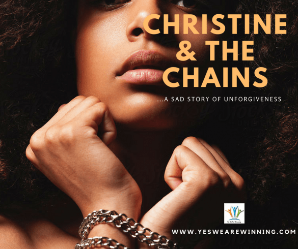 CHRISTINE AND THE CHAINS: A SAD STORY OF UNFORGIVENESS