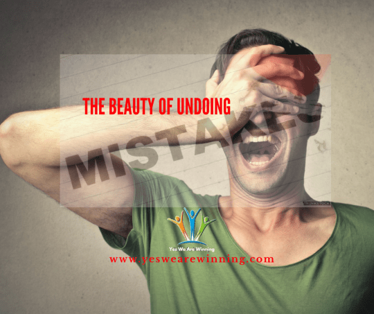 THE BEAUTY OF UNDOING YOUR MISTAKES.